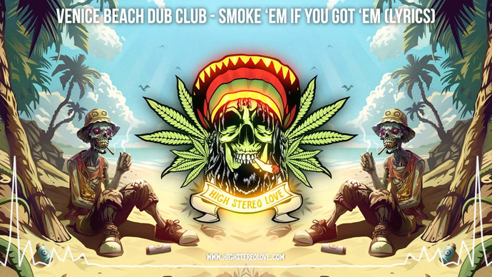 Venice Beach Dub Club - Smoke 'Em If You Got 'Em (Lyrics)