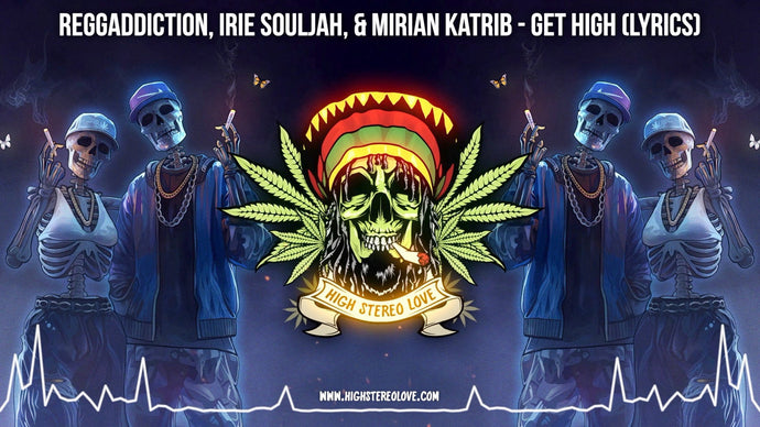 Reggaddiction, Irie Souljah, & Mirian Katrib - Get High (Lyrics)