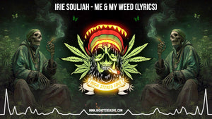 Irie Souljah - Me & My Weed (Lyrics)