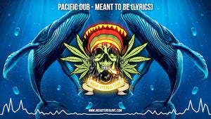 Pacific Dub - Meant To Be (Lyrics)