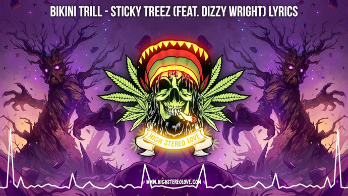 Bikini Trill - Sticky Treez (Feat. Dizzy Wright) Lyrics